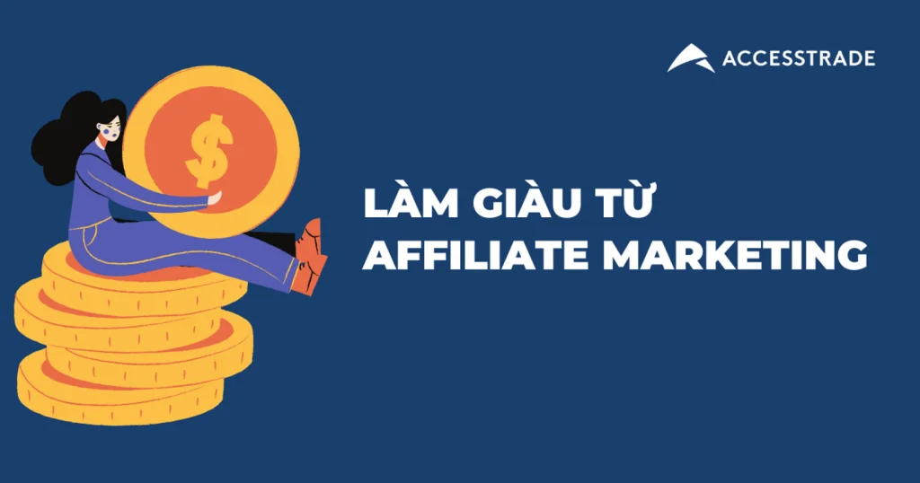 Affiliates là gì? Giới thiệu 8 trang Affiliate Marketing uy tín cùng hướng dẫn chi tiết 12 Accesstrade Affiliate