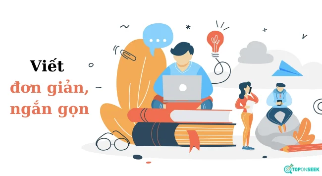 SEO Copywriting Là Gì? Top 10 Mẹo Viết SEO Copywriting Hiệu Quả Cho Người Mới Bắt Đầu 13 Nên viết đơn giản, ngắn gọn và cụ thể